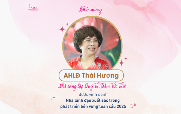 Xin chúc mừng Anh hùng lao động (AHLĐ) Thái Hương - Nhà sáng lập Quỹ Vì Tầm Vóc Việt nhận giải thưởng Nhà lãnh đạo xuất sắc phát triển bền vững toàn cầu 2025